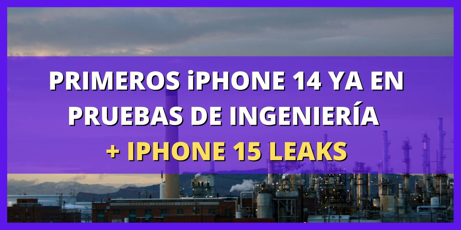 primeros iphone 14 ya en pruebas de ingenierÍa + iphone 15 leaks (1)