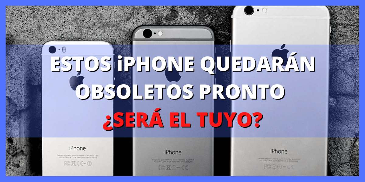 estos iphone quedarÁn obsoletos pronto ¿serÁ el tuyo (1)