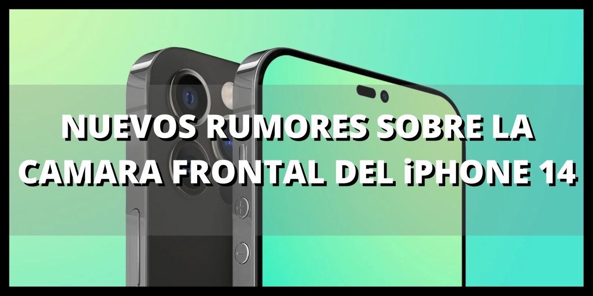 nuevos rumores sobre la camara frontal del iphone 14 (1)